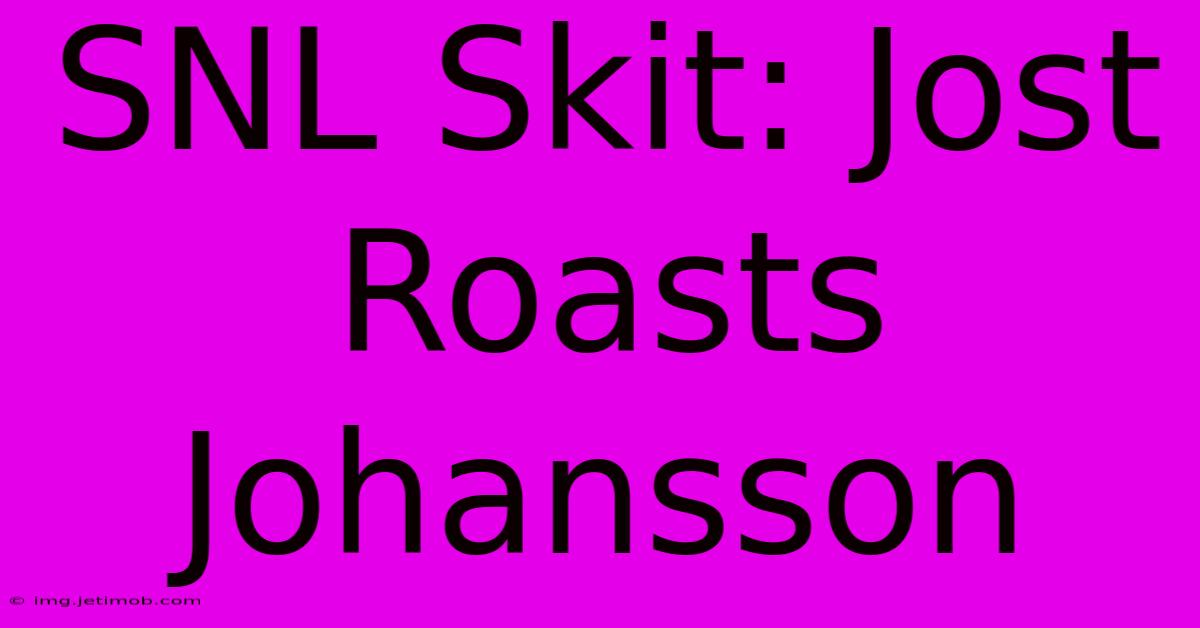 SNL Skit: Jost Roasts Johansson