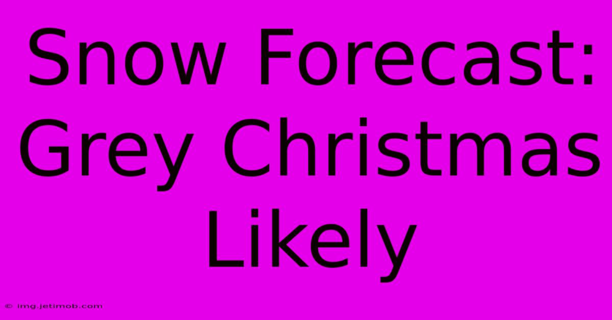 Snow Forecast: Grey Christmas Likely