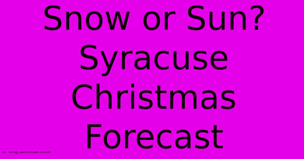 Snow Or Sun? Syracuse Christmas Forecast