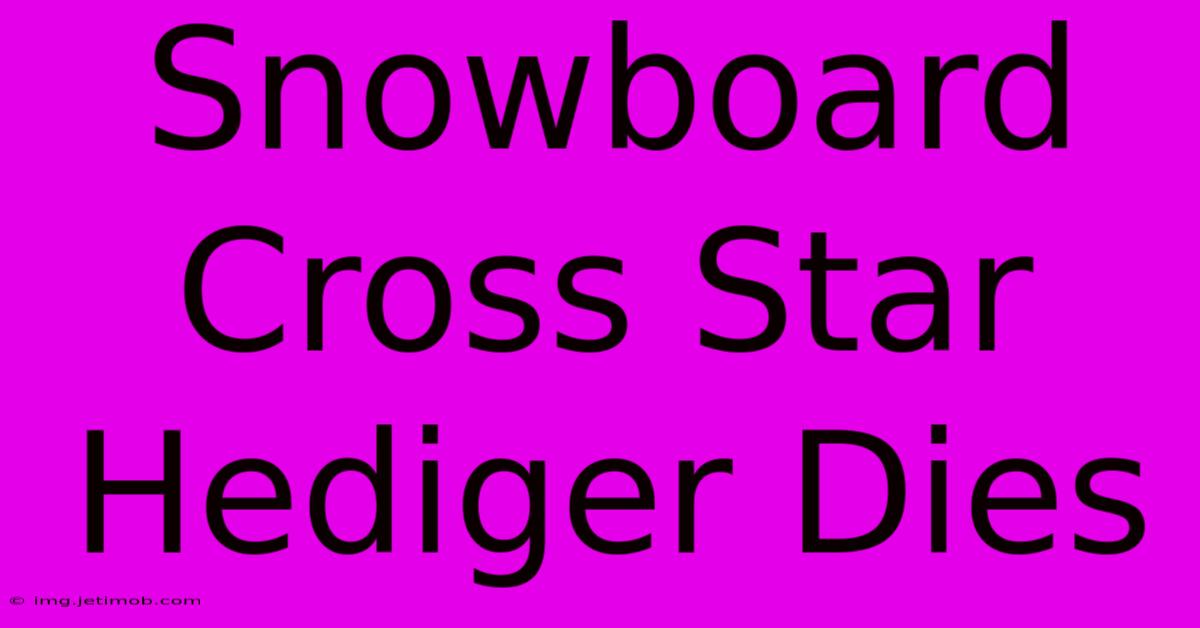 Snowboard Cross Star Hediger Dies