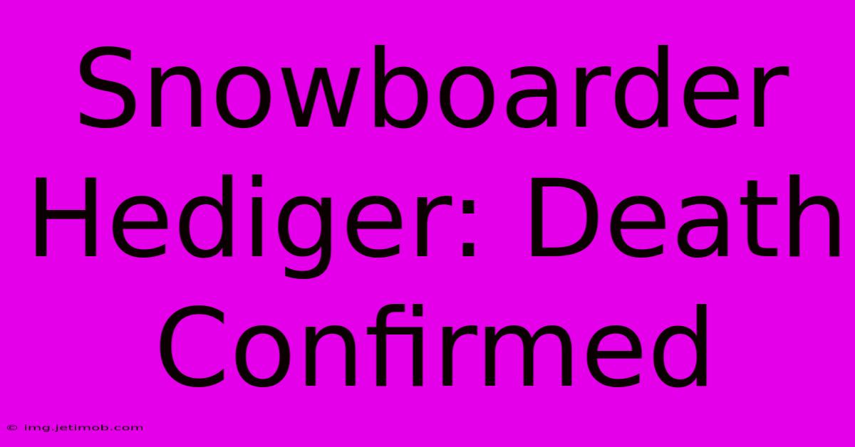 Snowboarder Hediger: Death Confirmed