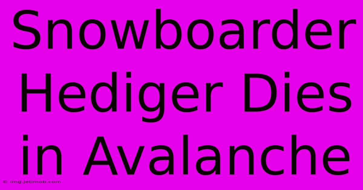 Snowboarder Hediger Dies In Avalanche