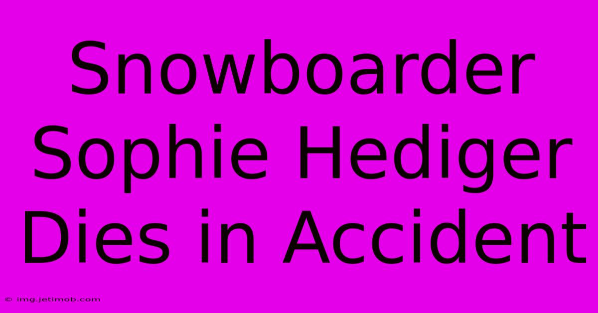 Snowboarder Sophie Hediger Dies In Accident