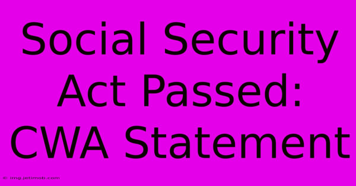 Social Security Act Passed: CWA Statement