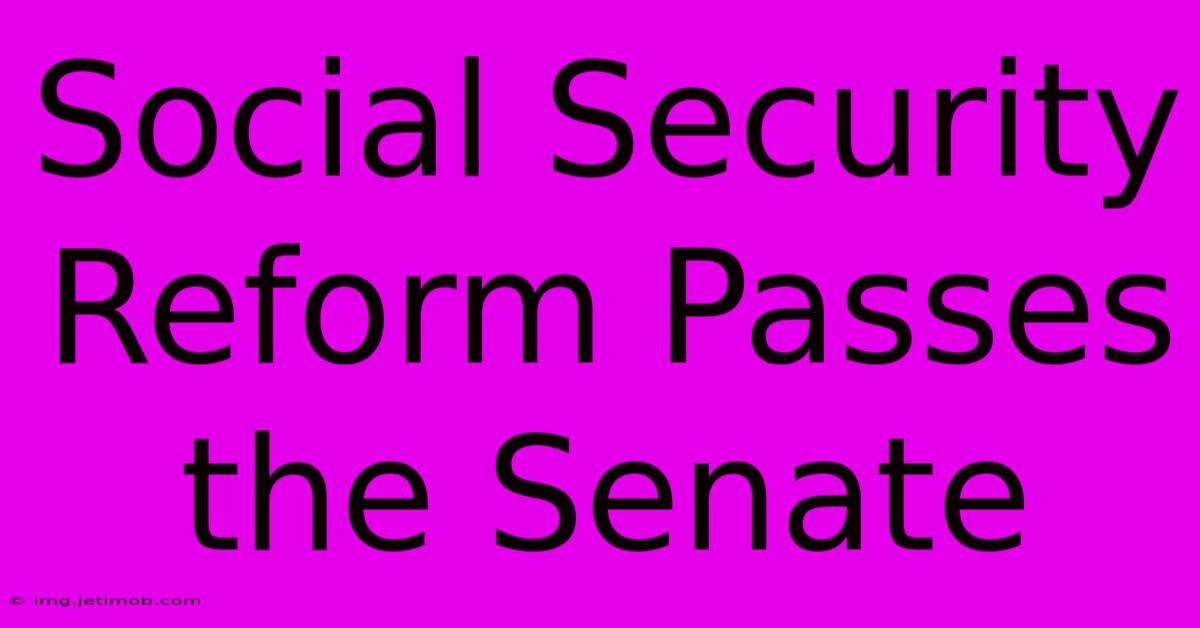 Social Security Reform Passes The Senate