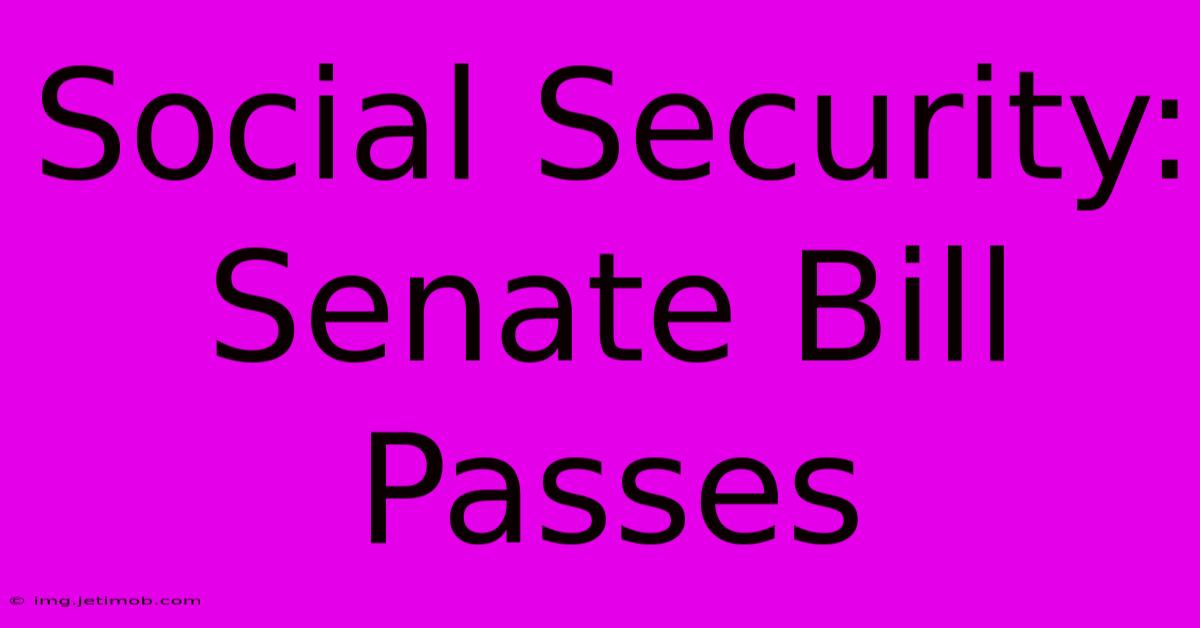 Social Security: Senate Bill Passes