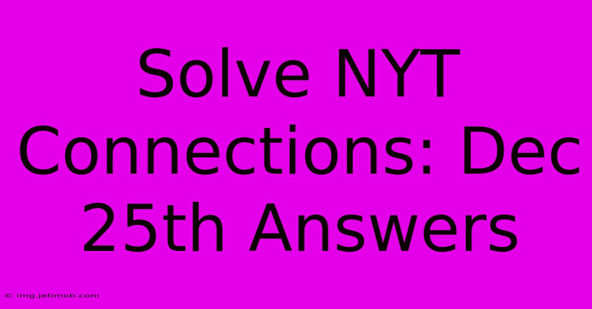 Solve NYT Connections: Dec 25th Answers