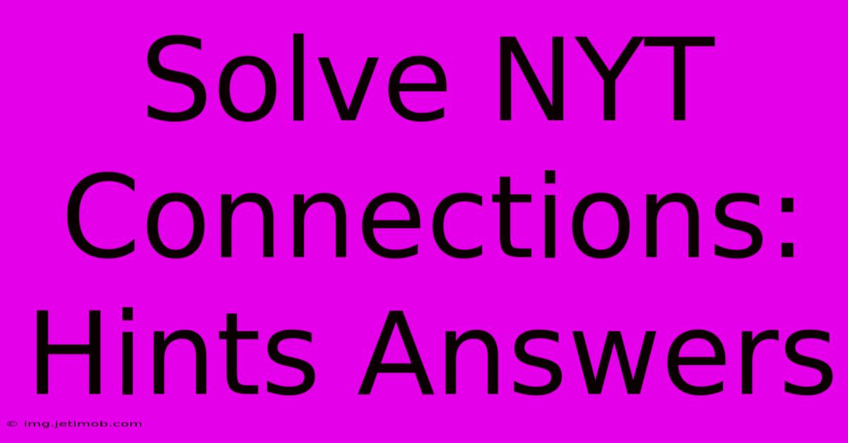 Solve NYT Connections: Hints Answers