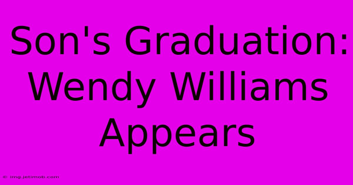 Son's Graduation: Wendy Williams Appears