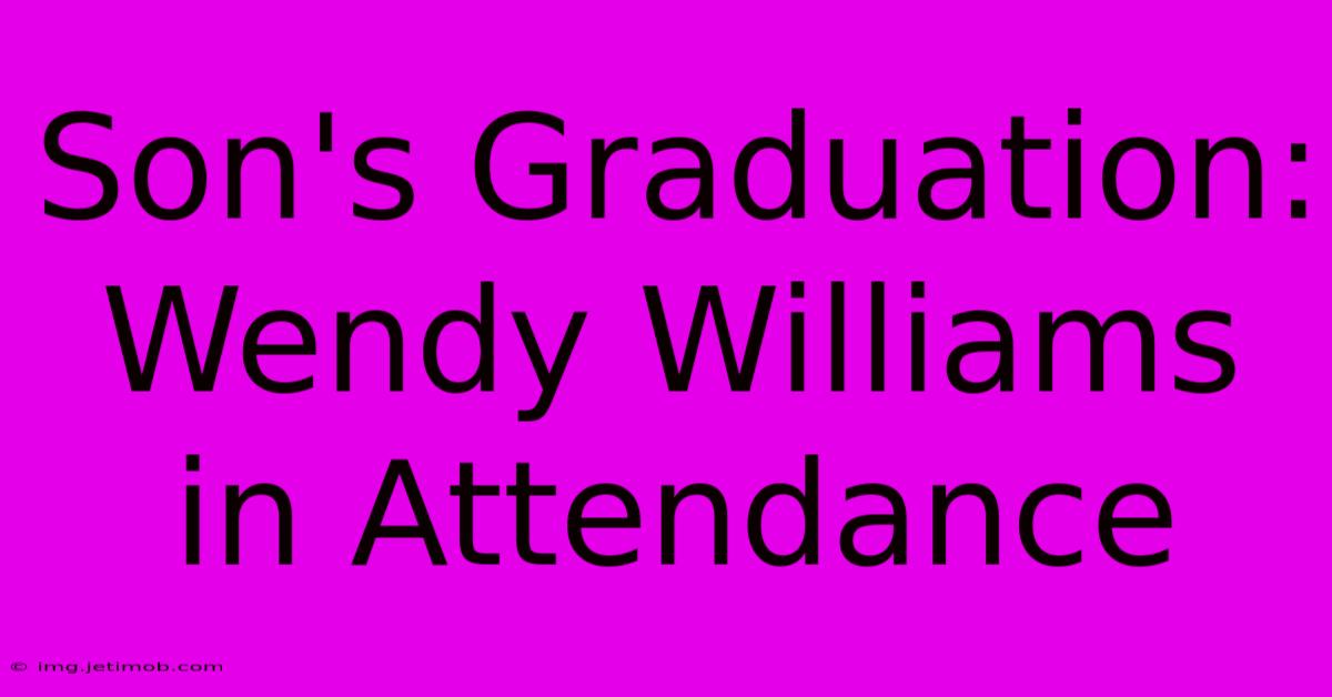 Son's Graduation: Wendy Williams In Attendance