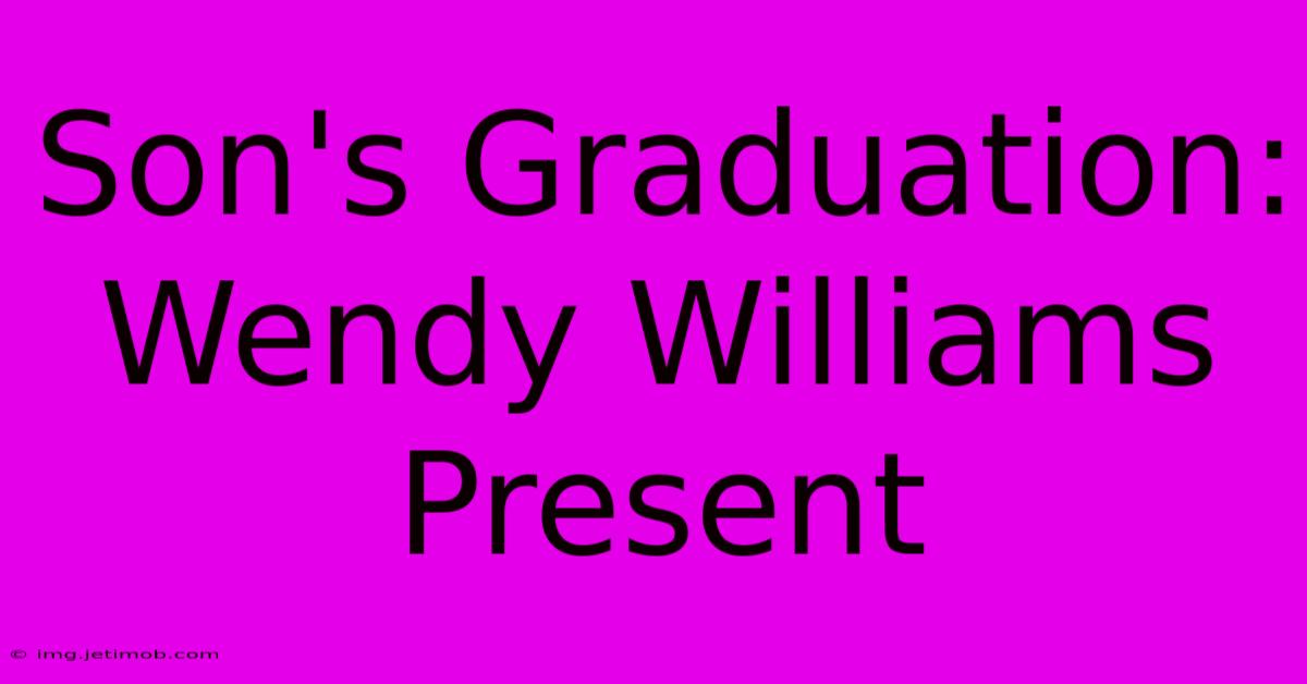 Son's Graduation: Wendy Williams Present