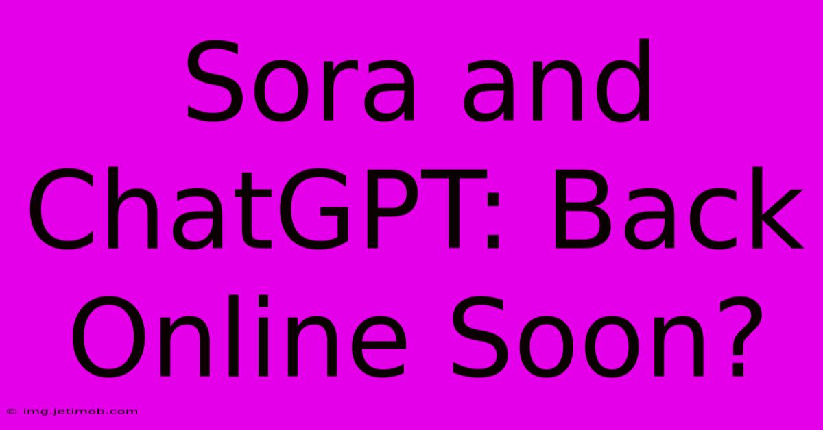 Sora And ChatGPT: Back Online Soon?