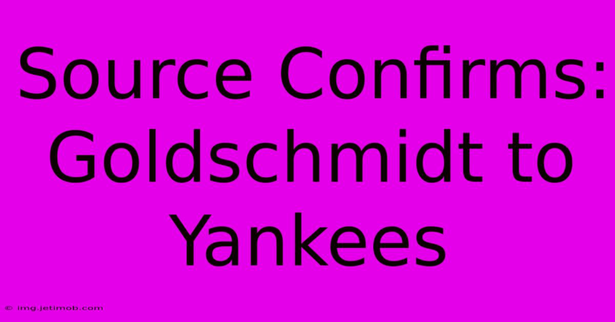 Source Confirms: Goldschmidt To Yankees