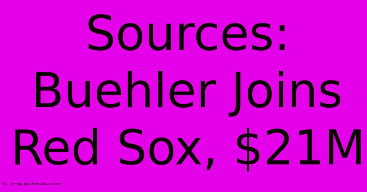 Sources: Buehler Joins Red Sox, $21M