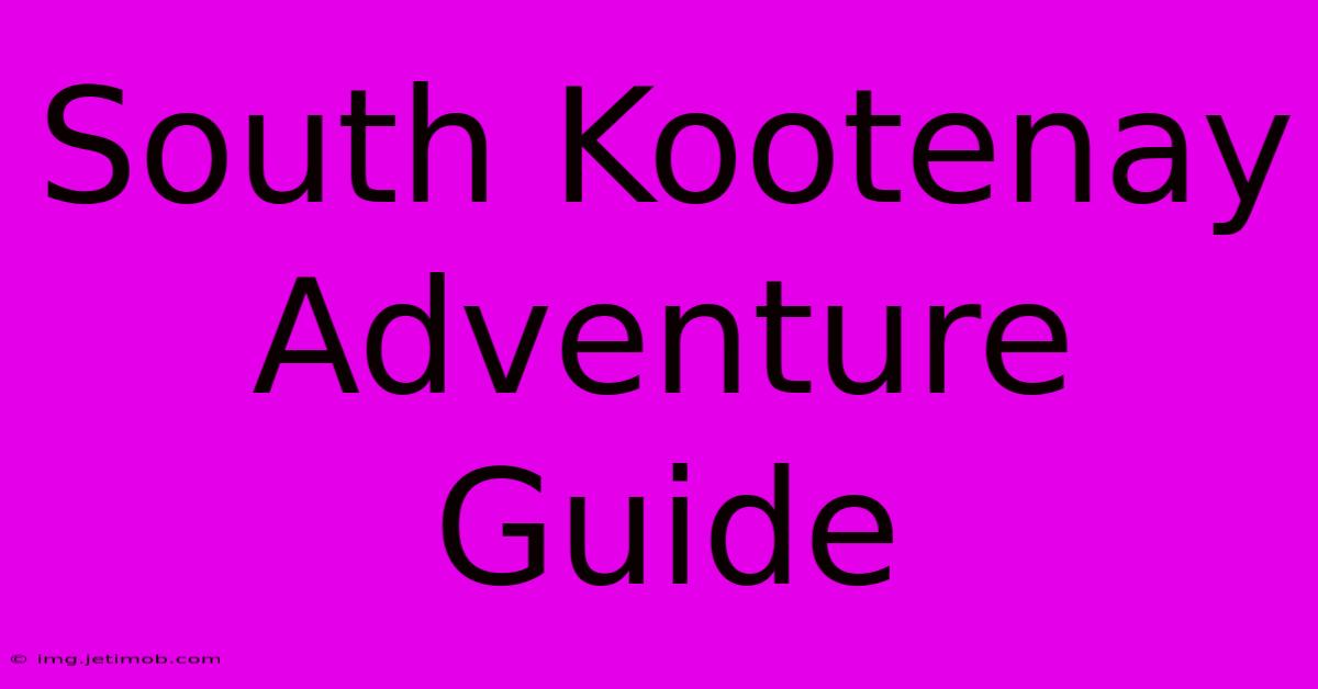 South Kootenay Adventure Guide