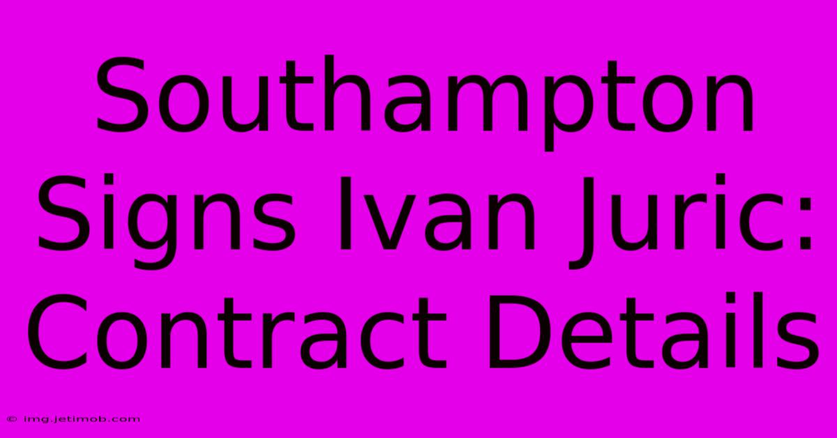 Southampton Signs Ivan Juric: Contract Details