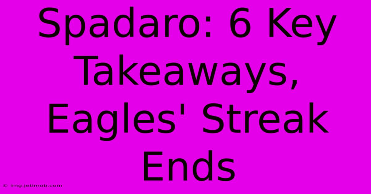 Spadaro: 6 Key Takeaways, Eagles' Streak Ends