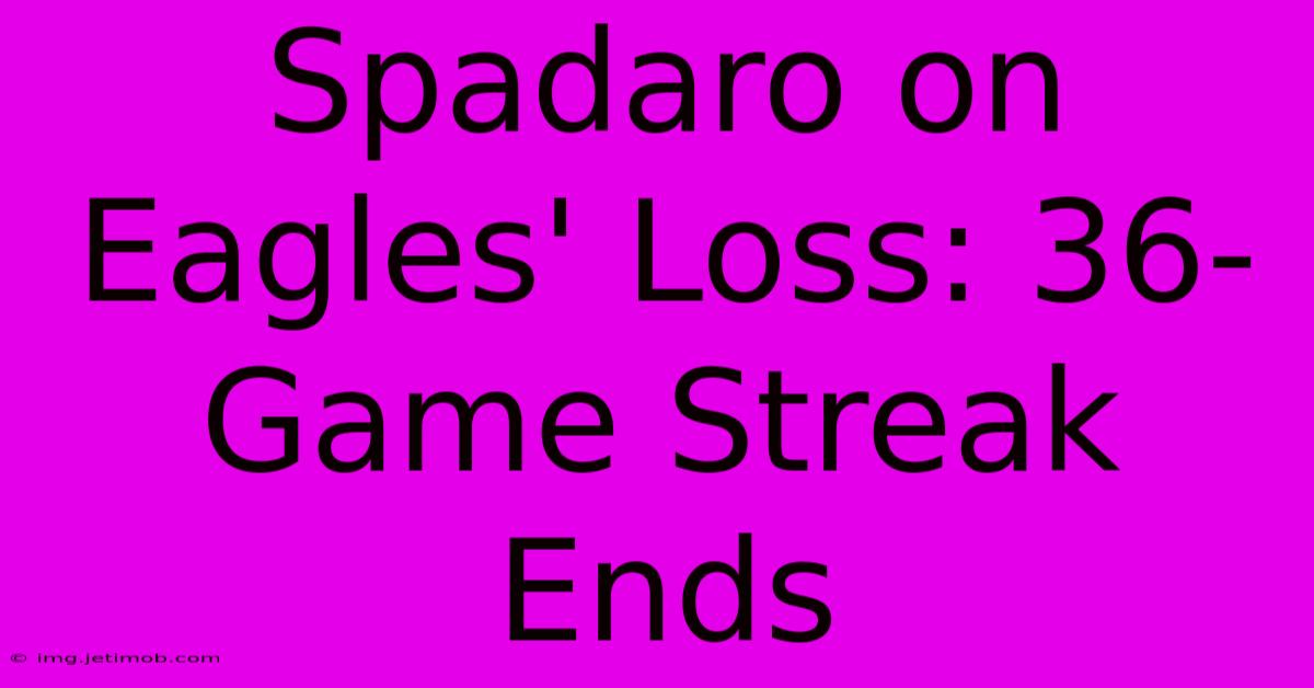 Spadaro On Eagles' Loss: 36-Game Streak Ends