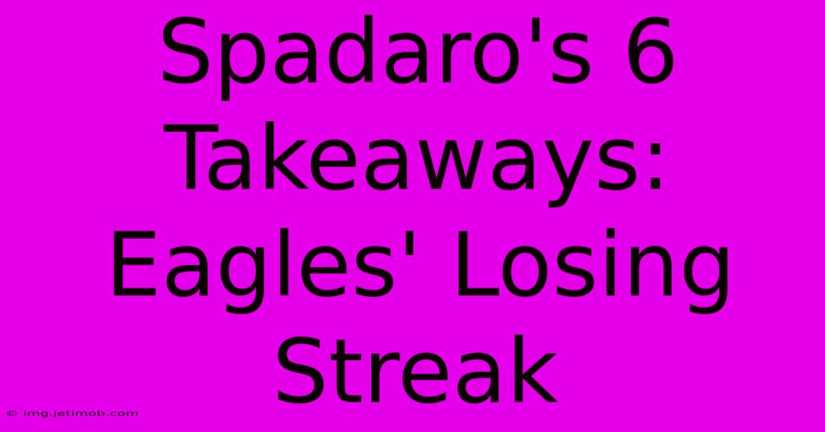 Spadaro's 6 Takeaways: Eagles' Losing Streak