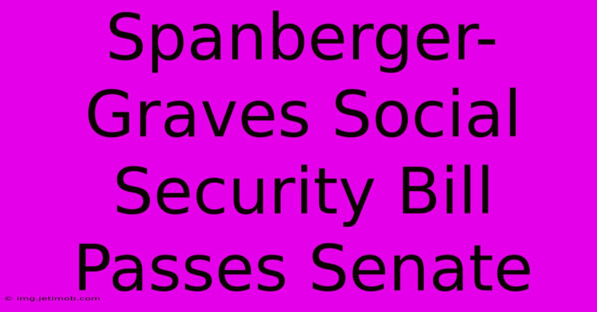 Spanberger-Graves Social Security Bill Passes Senate