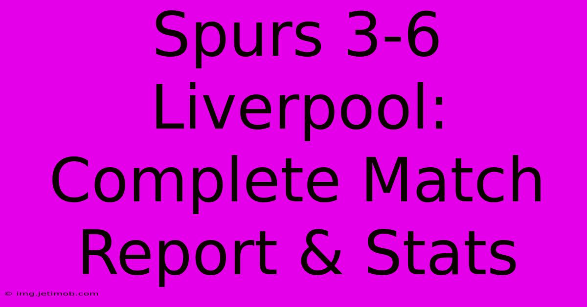 Spurs 3-6 Liverpool: Complete Match Report & Stats