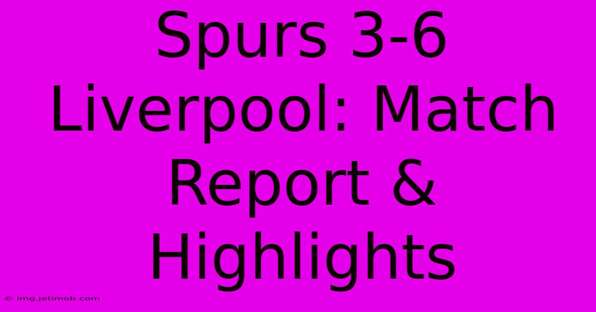 Spurs 3-6 Liverpool: Match Report & Highlights