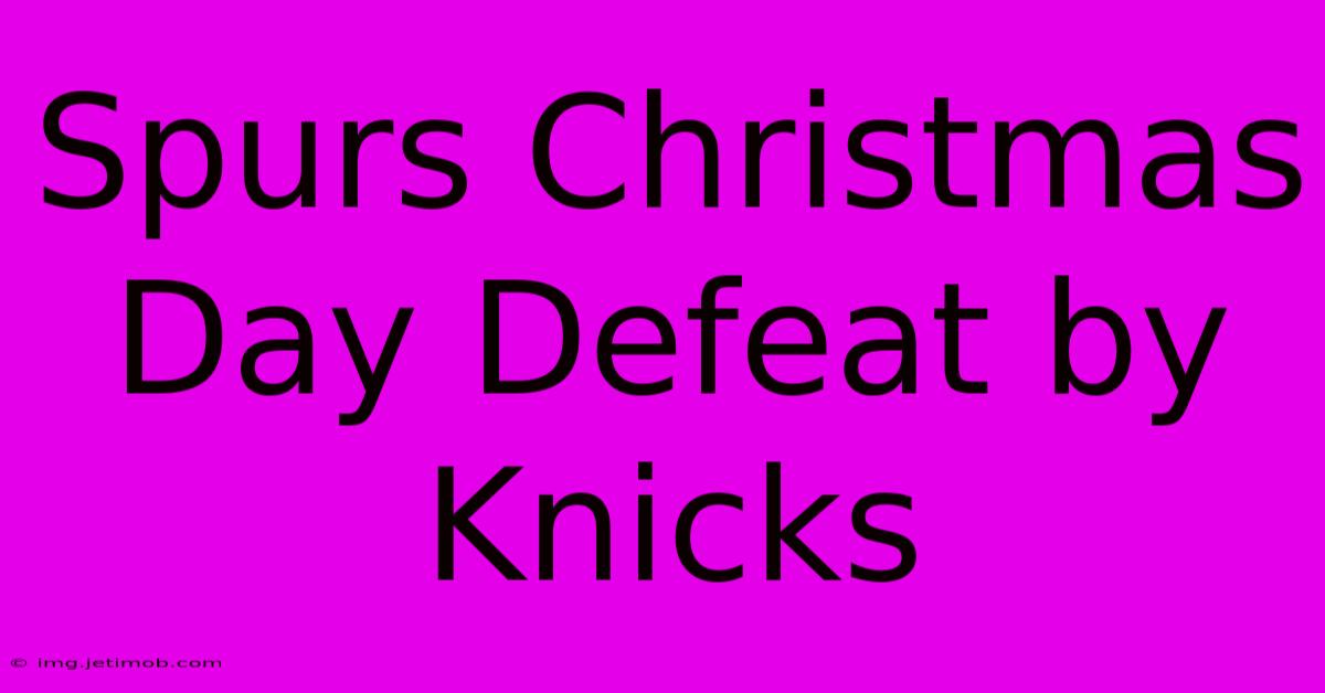 Spurs Christmas Day Defeat By Knicks