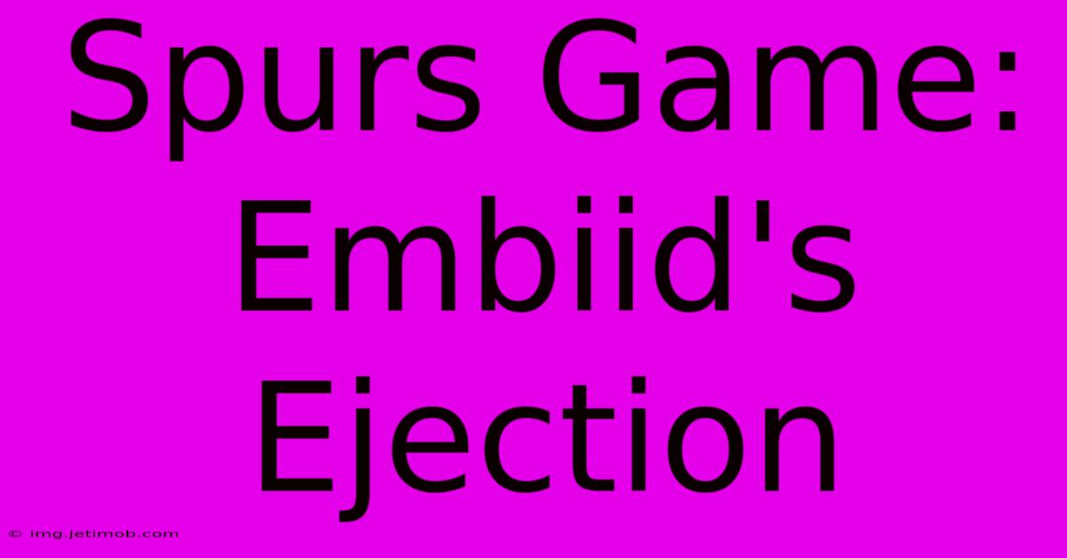 Spurs Game: Embiid's Ejection