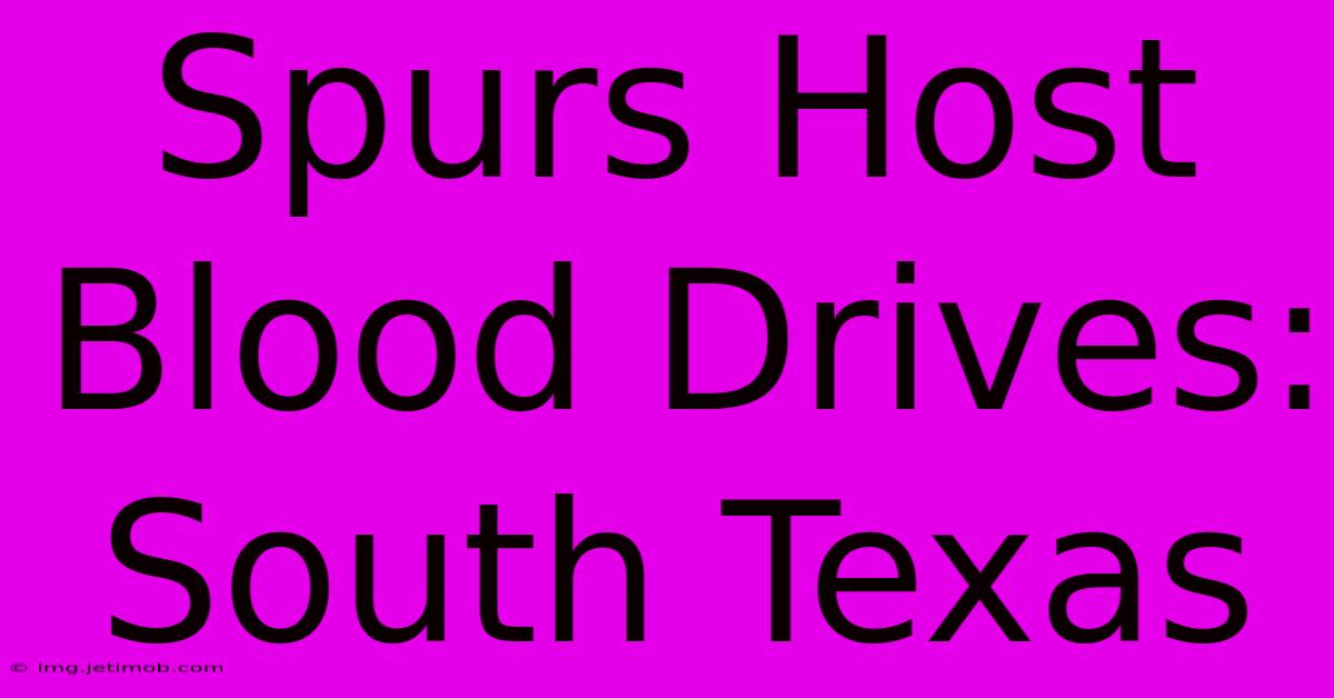 Spurs Host Blood Drives: South Texas