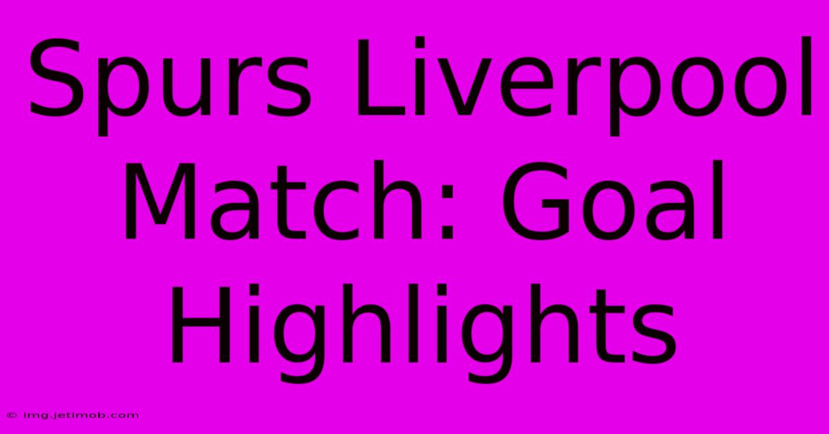 Spurs Liverpool Match: Goal Highlights