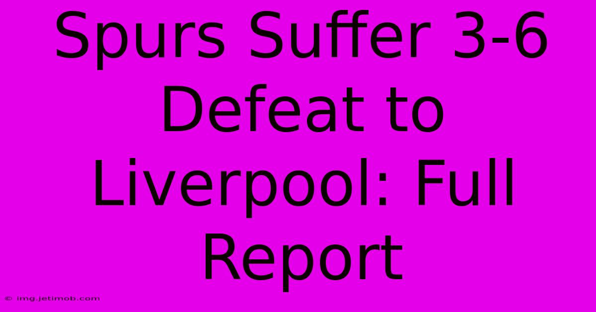 Spurs Suffer 3-6 Defeat To Liverpool: Full Report