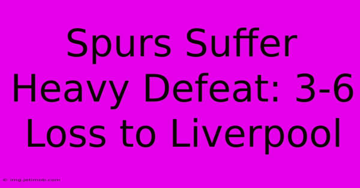 Spurs Suffer Heavy Defeat: 3-6 Loss To Liverpool