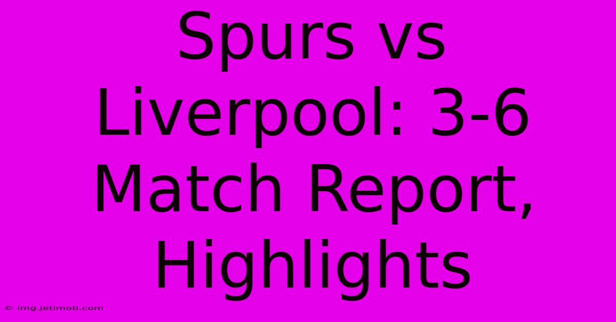 Spurs Vs Liverpool: 3-6 Match Report, Highlights