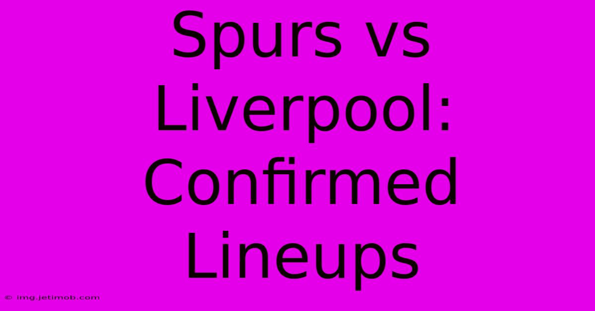 Spurs Vs Liverpool: Confirmed Lineups