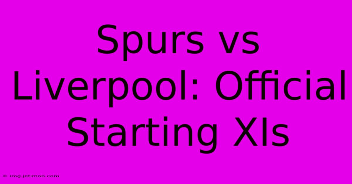 Spurs Vs Liverpool: Official Starting XIs