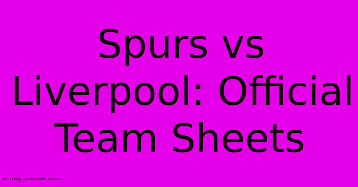 Spurs Vs Liverpool: Official Team Sheets