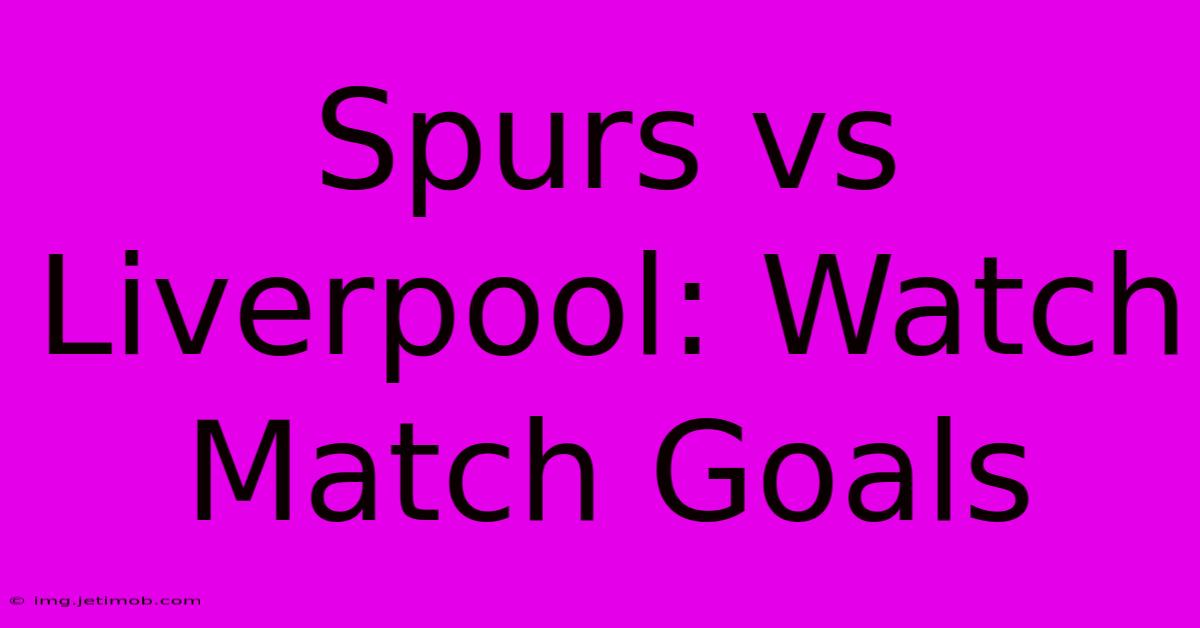 Spurs Vs Liverpool: Watch Match Goals