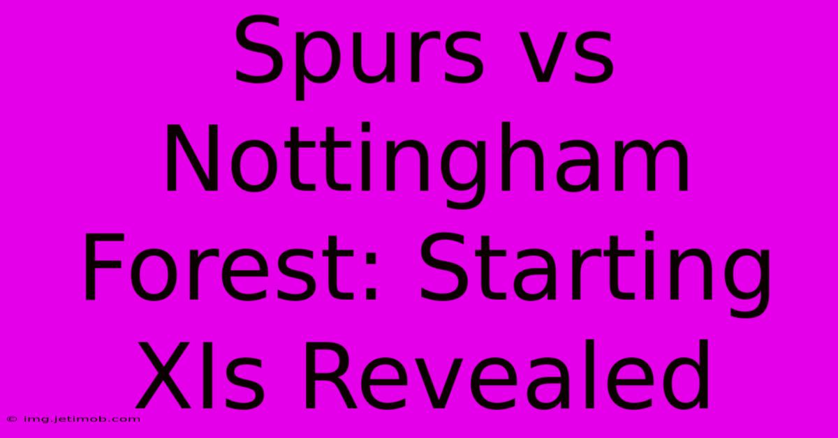 Spurs Vs Nottingham Forest: Starting XIs Revealed