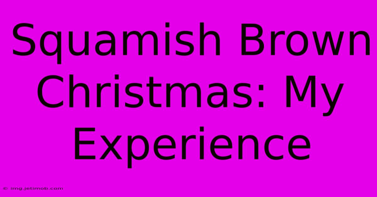 Squamish Brown Christmas: My Experience