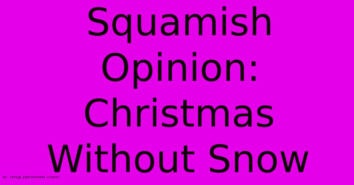 Squamish Opinion: Christmas Without Snow