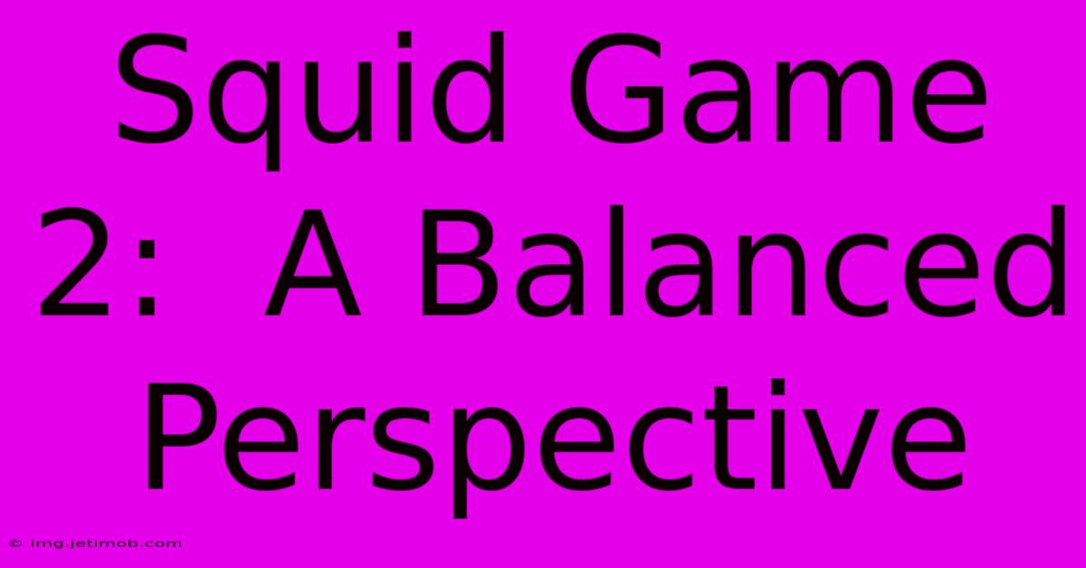 Squid Game 2:  A Balanced Perspective