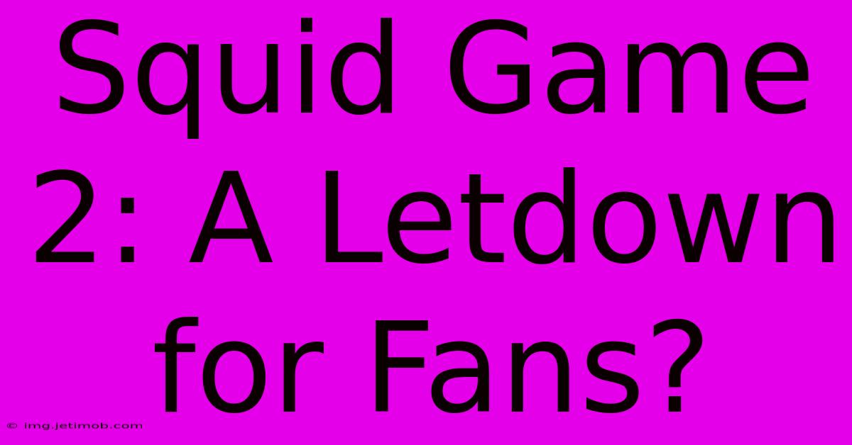 Squid Game 2: A Letdown For Fans?