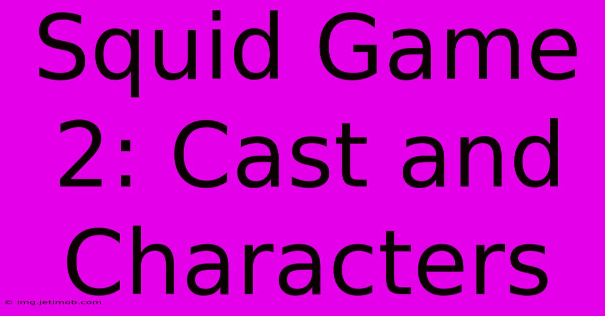 Squid Game 2: Cast And Characters