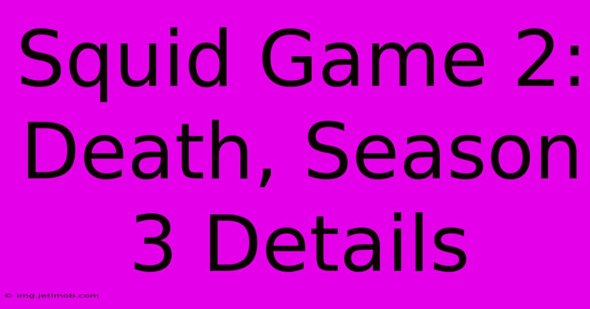 Squid Game 2:  Death, Season 3 Details