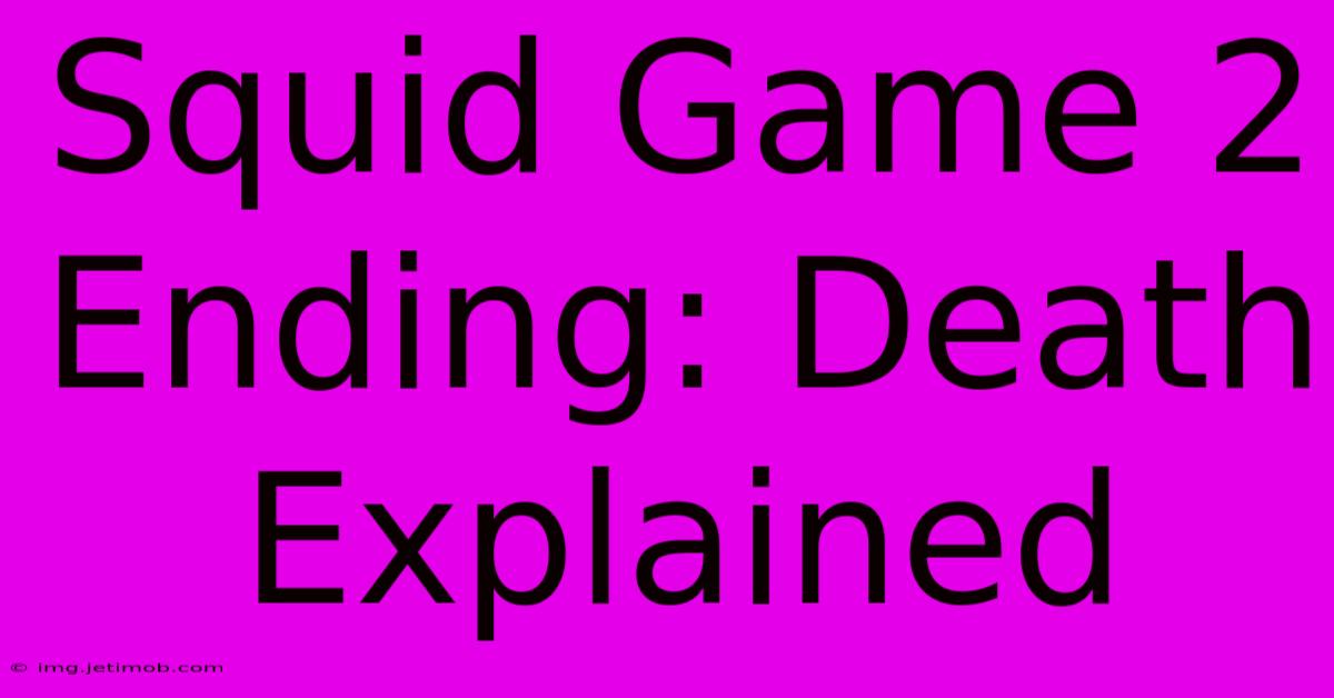 Squid Game 2 Ending: Death Explained