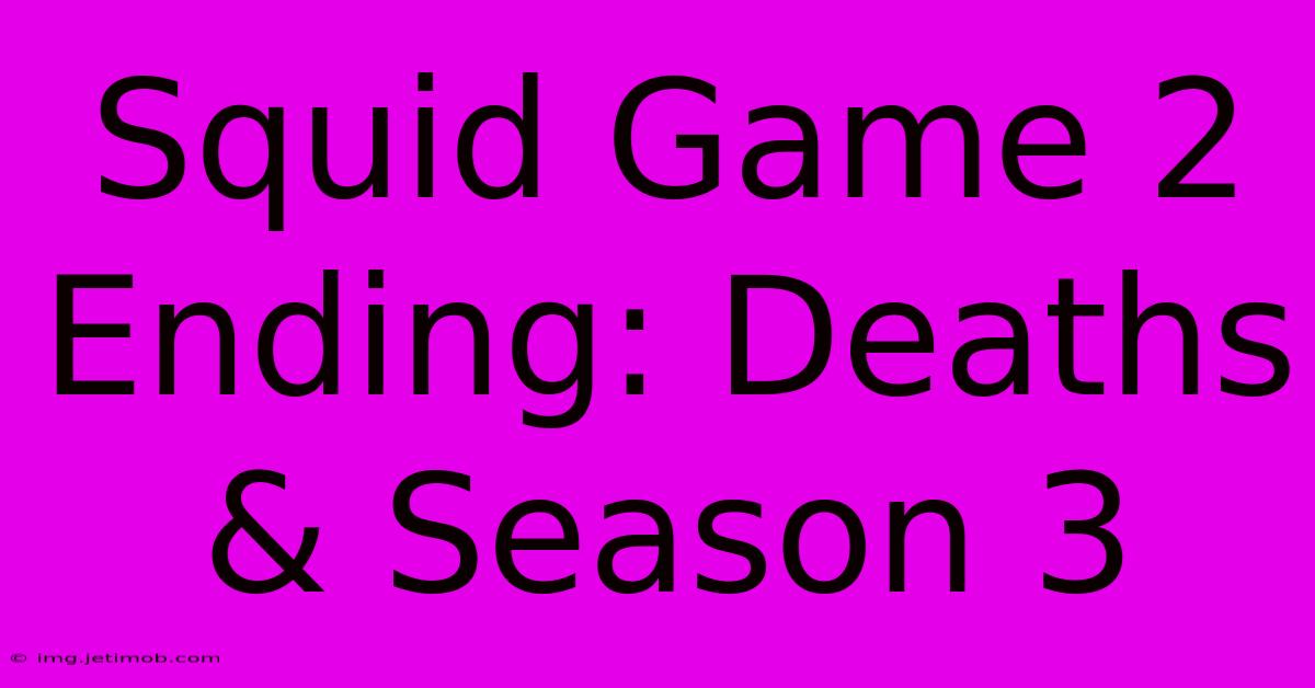 Squid Game 2 Ending: Deaths & Season 3