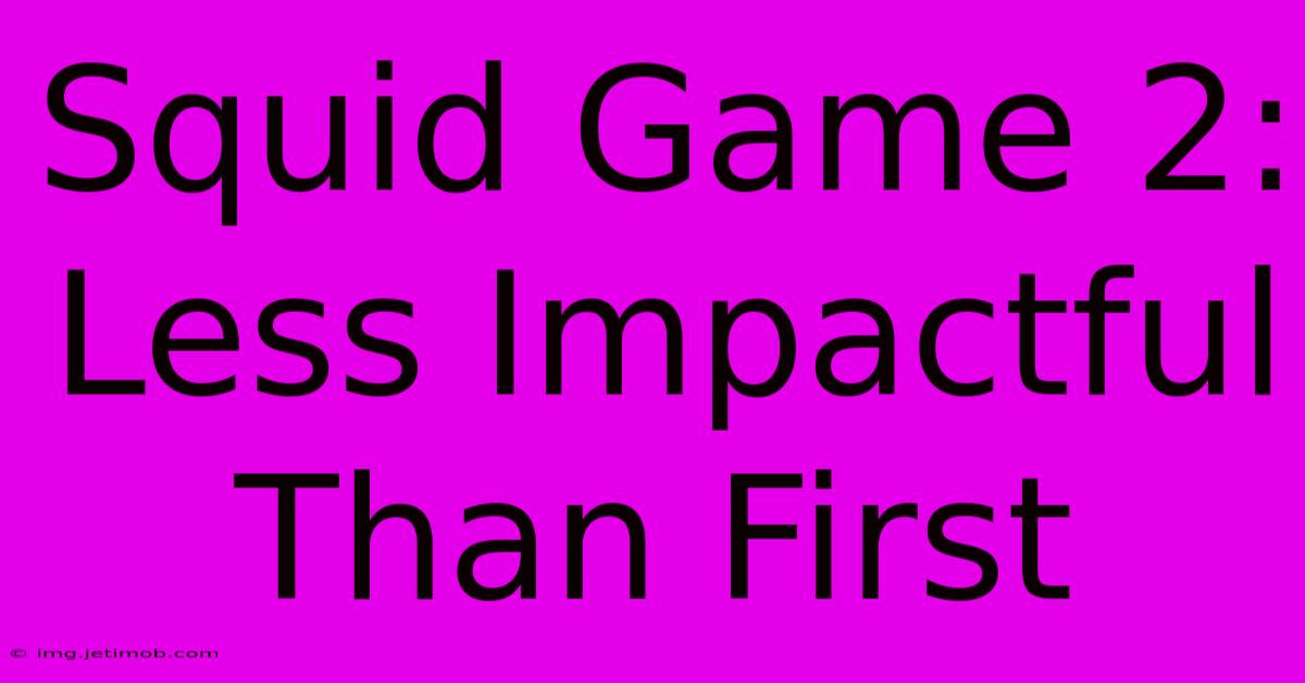 Squid Game 2: Less Impactful Than First