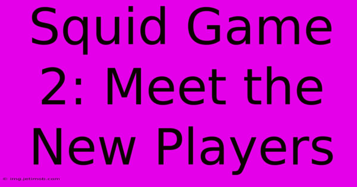 Squid Game 2: Meet The New Players