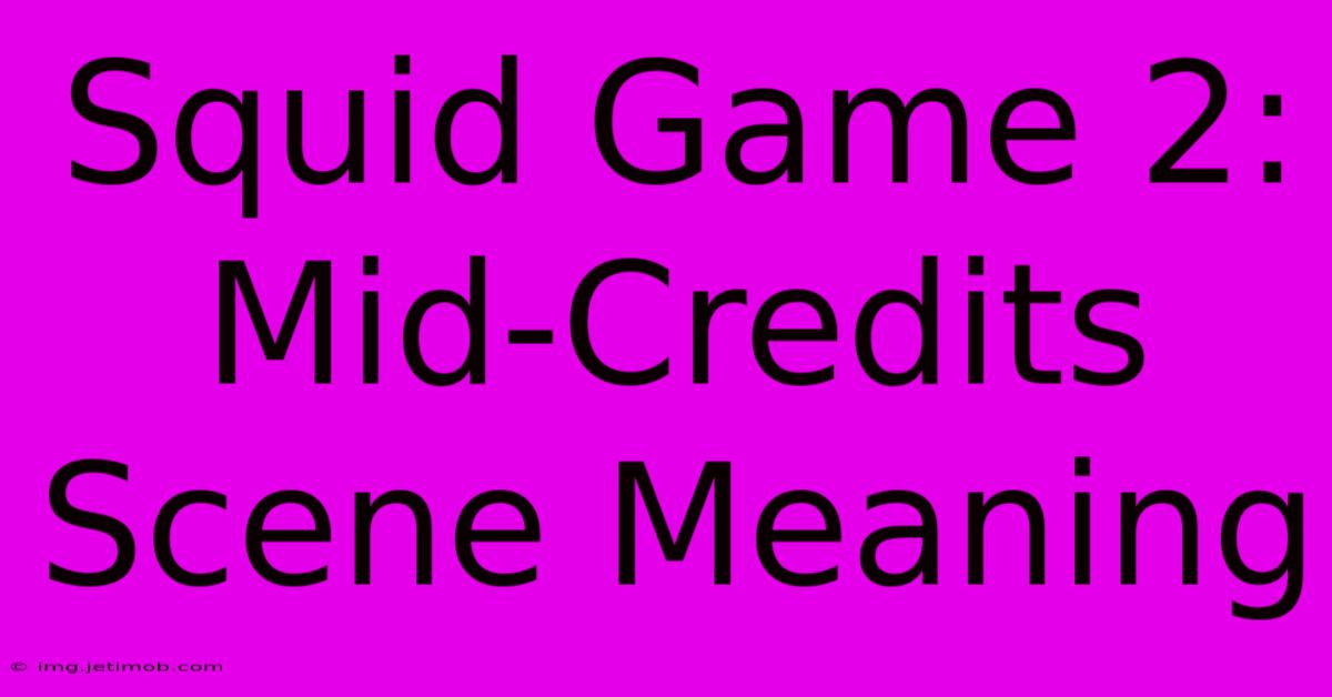 Squid Game 2:  Mid-Credits Scene Meaning