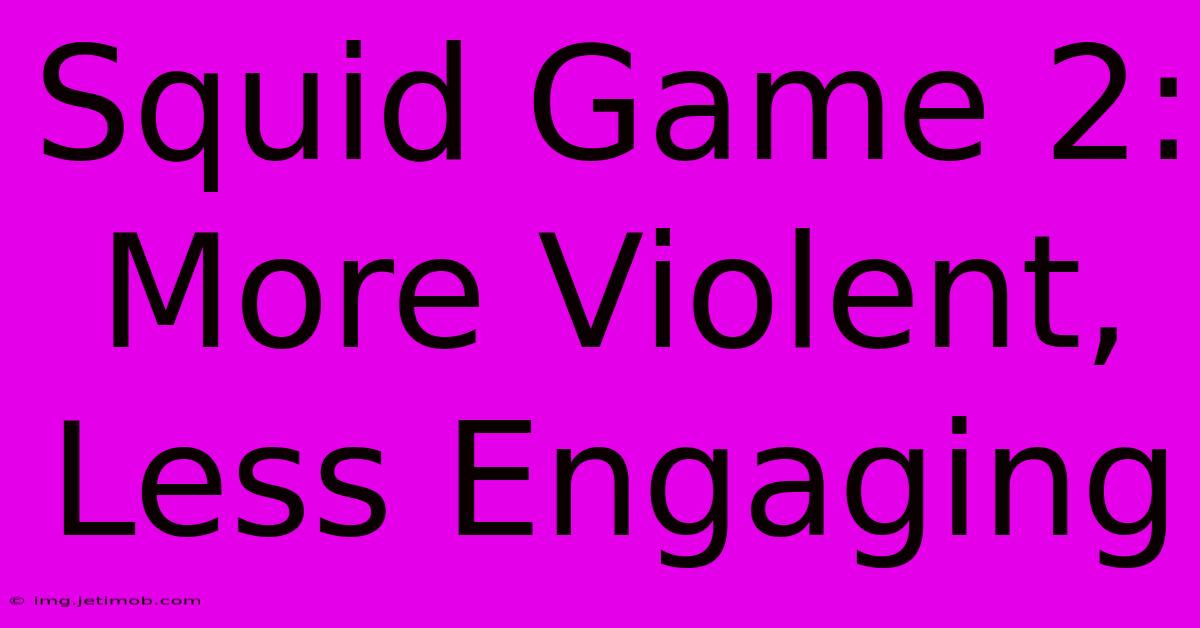 Squid Game 2:  More Violent, Less Engaging